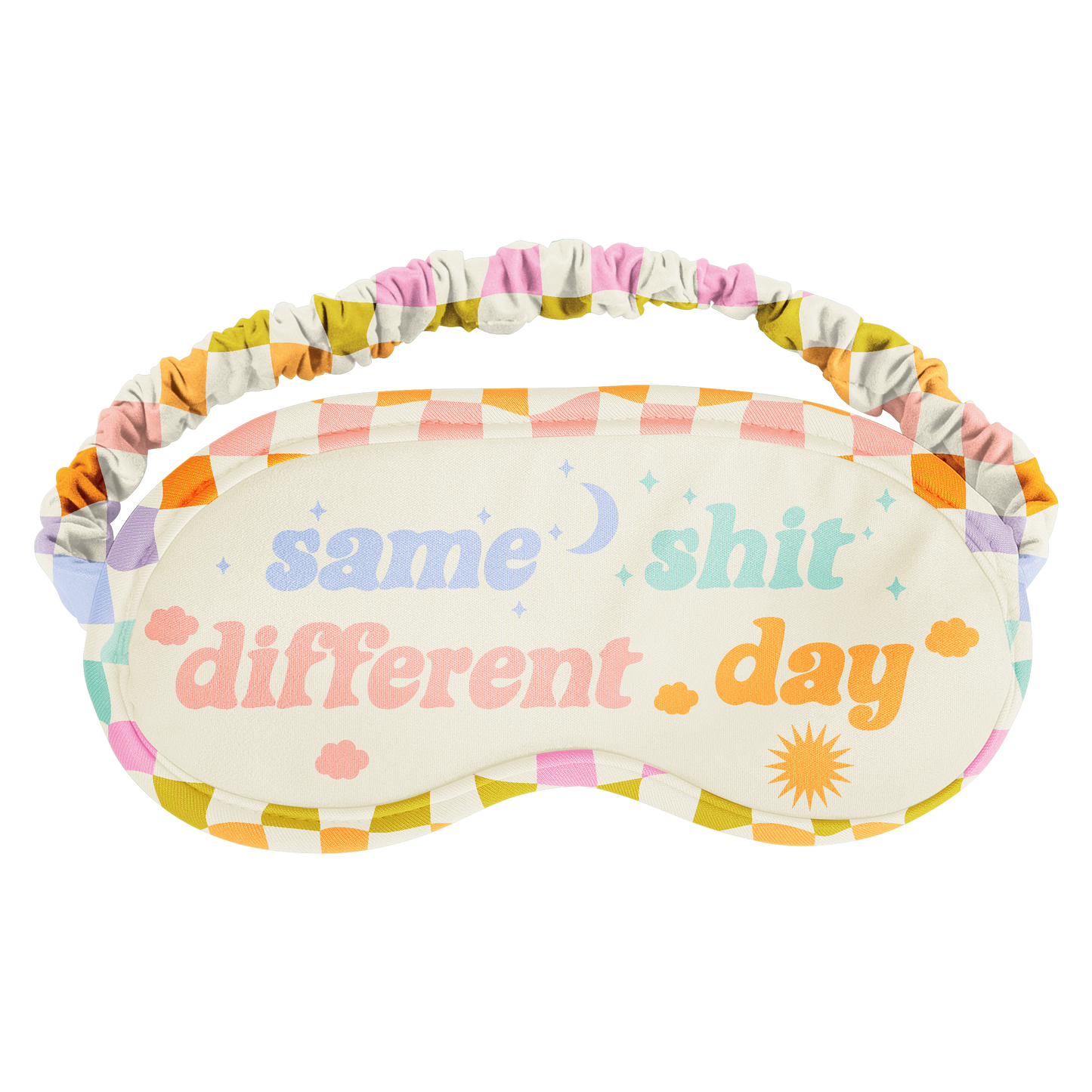 Sleep mask with colorful checkered pattern and text 'same shit different day' on a white background